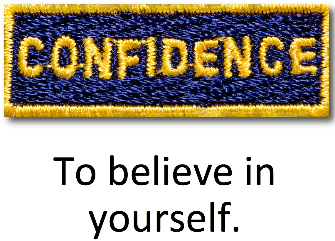 Confidence -To believe in yourself.